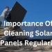 Importance of Cleaning Solar Panels Regularly